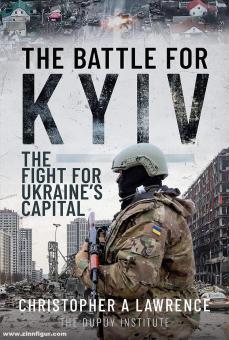 Lawrence, Christopher A.: The Battle for Kyiv. The Fight for Ukraine's Capital 