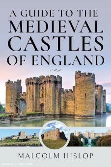 Hislop, Malcolm : A Guide to the Medieval Castles of England (Guide des châteaux médiévaux d'Angleterre) 