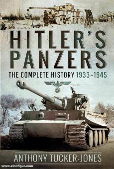 Tucker-Jones, Anthony: Hitler's Panzers. The Complete History 1933-1945 