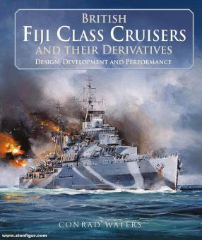 Waters, Conrad: British Fiji Class Cruisers and their Derivatives. Design, Development and Performance 
