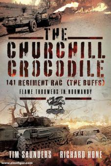 Saunders, Tim/Hone, Richard : The Churchill Crocodile. 141 Régiment RAC (The Buffs). Les lanceurs de flammes en Normandie 