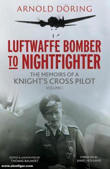 Döring, Arnold/Baumert, Thomas (Hrsg.): Luftwaffe Bomber to Nightfighter. Volume 1: The Memoirs of a Knight's Cross Pilot 