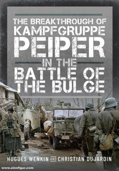 Wenkin, Hugues/Dujardin, Christian: The Breakthrough of Kampfgruppe Peiper in the Battle of the Bulge 