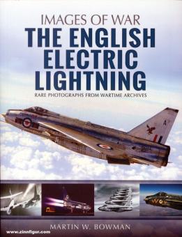 Bowman, Martin W.: Images of War. The English Electric Lighting. Rare Photographic from Wartime Archives 