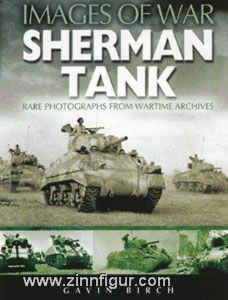 Birch, Gavin: Images of war. Sherman Tank. Rare Photographs from Wartime Archives 