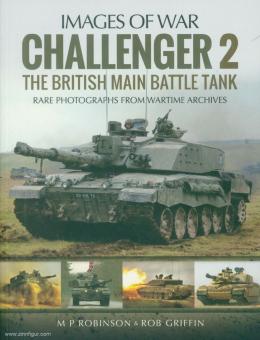 Robinson, M. P./Griffin, Robert: Images of War. Challenger 2. The British main Battle Tank. Rare Photographs from Wartime Archives 