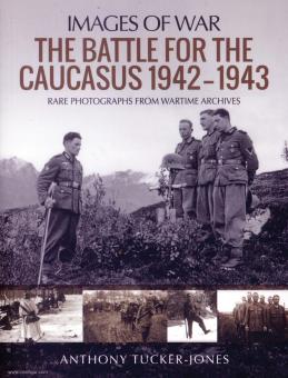 Tucker-Jones, Anthony : Images de la guerre. La bataille du Caucase 1942-1943. Photographies rares des archives de guerre 