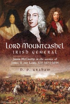 Graham, D. P.: Lord Mountcashel. Irish General. Justin McCarthy in the Service of James II and Louis XIV, 1673-1694 