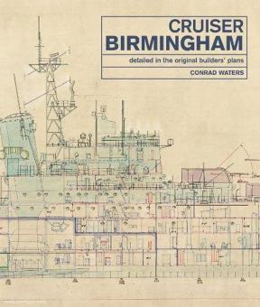 Waters, Conrad: Cruiser Birmingham. Detailed in the original Builders' Plans 