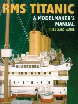 Davis-Garner, Peter: RMS Titanic. A Modelmaker's Manual 