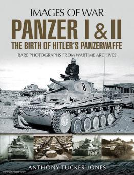 Tucker-Jones, Anthony : Images de la guerre. Panzer I & II. La naissance de l'arme blindée d'Hitler. Photographies rares des archives de guerre 
