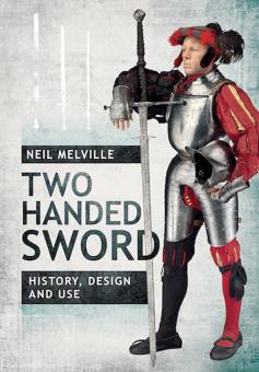 Melville, Neil: Two Handed Sword. History, Design and Use 