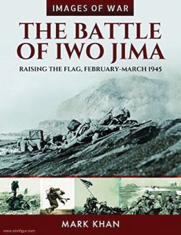 Khan, Mark: Images of War. The Battle of Iwo Jima. Raising the Flag. February-March 1945 