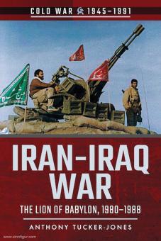 Tucker-Jones, Anthony : La guerre Iran-Iraq. Le Lion de Babylone, 1980-1988 