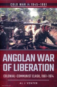 Venter, Al J. : Angolan War of Liberation Colonial. Le choc des communistes, 1961-1974 