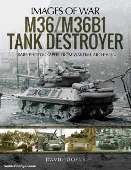 Doyle, David : Images de la guerre. Tank Destroyer M36/M36B1. Photographies rares des archives de guerre 