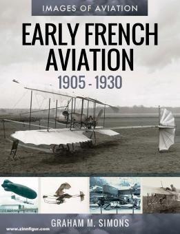 Simons, Graham M.: Images of Aviation. Early French Aviation (1905-1930). Rare Photographs from the Archives 