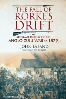 Laband, John: The Fall of Rorke's Drift. An Alternate History of the Anglo-Zulu War 1879 
