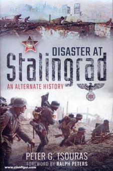 Tsouras, Peter G.: Disaster at Stalingrad. An Alternative History 