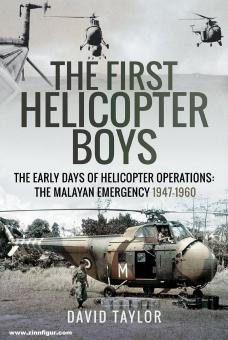 Taylor, David : The first Helicopter Boys. Les premiers jours des opérations héliportées. L'urgence malaise 1947-1960 