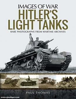 Thomas, Paul : Images de la guerre. Les Light Tanks de Hitler. Photographies rares des archives de la guerre 