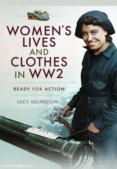 Adlington, Lucy : Vies et vêtements des femmes dans la Seconde Guerre mondiale. Prêts pour l'action 