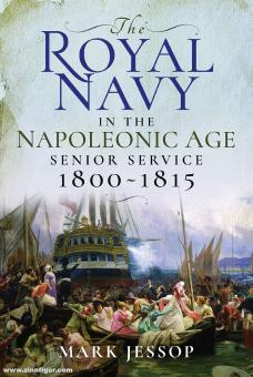 Jessop, Mark: The Royal Navy in the Napoleonic Age. Senior Service 1800-1815 