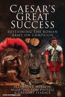 Merrow, Alexander: Caesar's Great Success. Sustaining the Roman Army on Campaign 