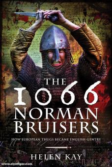 Kay, Helen : Les 1066 Bruisers normands. Comment les Thugs européens sont devenus la gentry anglaise 