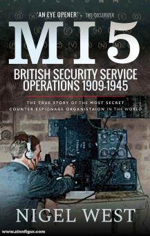 West, Nigel : MI5. British Security Service Operations, 1909-1945. The True Story of the Most Secret Counter-Espionage Organisation in the World (Les opérations du service de sécurité britannique, 1909-1945). 