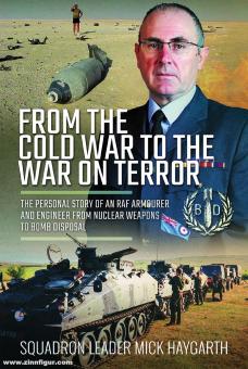 Haygarth, Mick : De la guerre froide à la guerre contre le terrorisme. L'histoire personnelle d'un militaire et ingénieur de la RAF, de l'armement nucléaire à la dépose de bombes 
