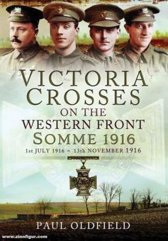 Oldfield, Paul: Victoria Crosses on the Western Front. 1 July 1916 - 13 November 1916. Somme 1916 