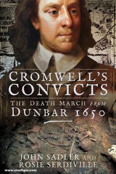 Sadler, John/Serdiville, Rosie: Cromwell's Convicts. The Death March from Dunbar 1650 