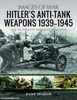 Seidler, Hans : Images de la guerre. Les armes anti-tanks d'Hitler 1939-1945. Photographies rares des archives de guerre 