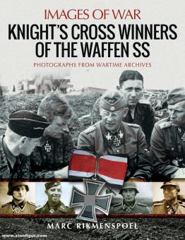 Rikmenspoel , Marc : Images de la guerre. Knight's Cross Winners of the Waffen SS. Photographies rares des archives de guerre 