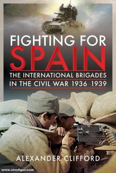 Clifford, Alexander : Combattre pour l'Espagne. Les Brigades internationales dans la guerre civile, 1936-1939 