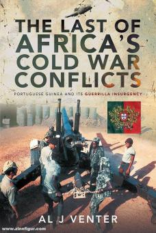 Vernter, A. J. : Le dernier des conflits de la guerre froide en Afrique. La Guinée portugaise et sa guérilla insurrectionnelle 
