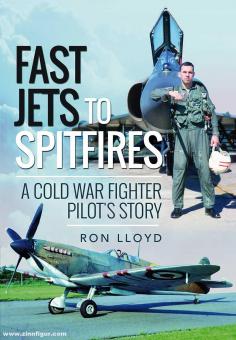 Lloyd, Ron : Fast Jets to Spitfires. L'histoire d'un pilote de chasse de la guerre froide 