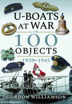 Williamson, Gordon: U-Boats at War in 100 Objects, 1939-1945 