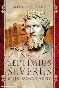 Sage, Michael: Septimus Severus and the Roman Army 