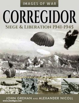 Grehan, John/Nicoll, Alexander: Images of War. Corregidor. Siege and Liberation, 1941-1945 