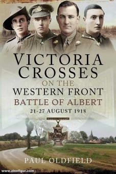 Oldfield, Paul: Victoria Crosses on the Western Front. Battle of Albert: 21-27 August 1918 