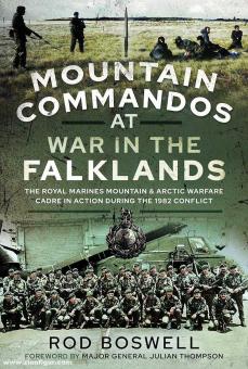 Boswell, Rod: Mountain Commandos at War in the Falklands. The Royal Marines Mountain and Arctic Warfare Cadre in Action During the 1982 Conflict 