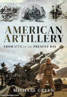 Green, Michael: American Artillery. From 1775 to the Present Day 