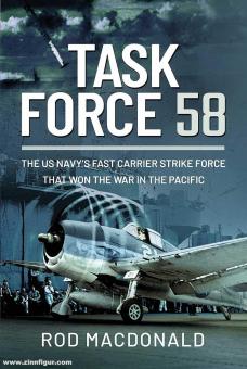 Macdonald, Rod : Task Force 58. The US Navy's Fast Carrier Strike Force that Won the War in the Pacific 