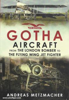 Metzmacher, Andreas : L'avion de Gotha, du bombardier londonien à l'avion de chasse à réaction à aile volante 