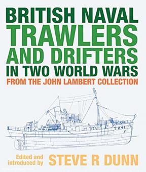 Dunn, Steve R. (éd.) : British Naval Trawlers and Drifters in Two World Wars. De la collection John Lambert 