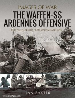 Baxter, Ian : Images de la guerre. L'offensive Waffen-SS des Ardennes. Photographies rares des archives de guerre 