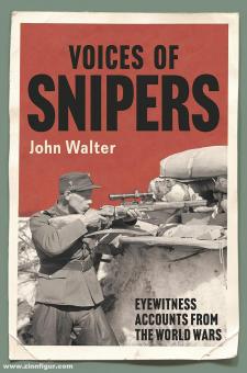 Walter, John: Voices of Snipers. Eyewitness Accounts from the World Wars 