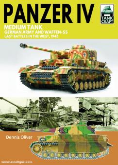 Oliver, Dennis: Panzer IV Medium Tank. German Army and Waffen-SS. Last battles in the West, 1945 